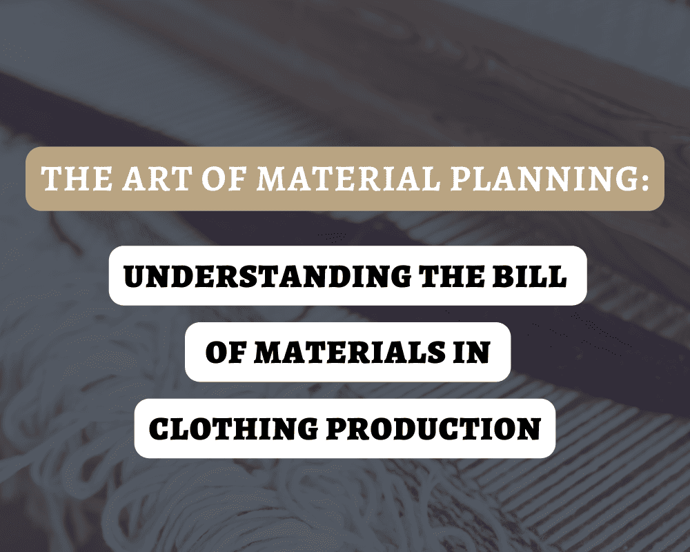 The Art of Material Planning: Understanding the Bill of Materials in Clothing Production