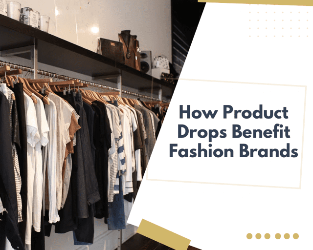 How Product Drops Benefit Fashion Brands Uphance